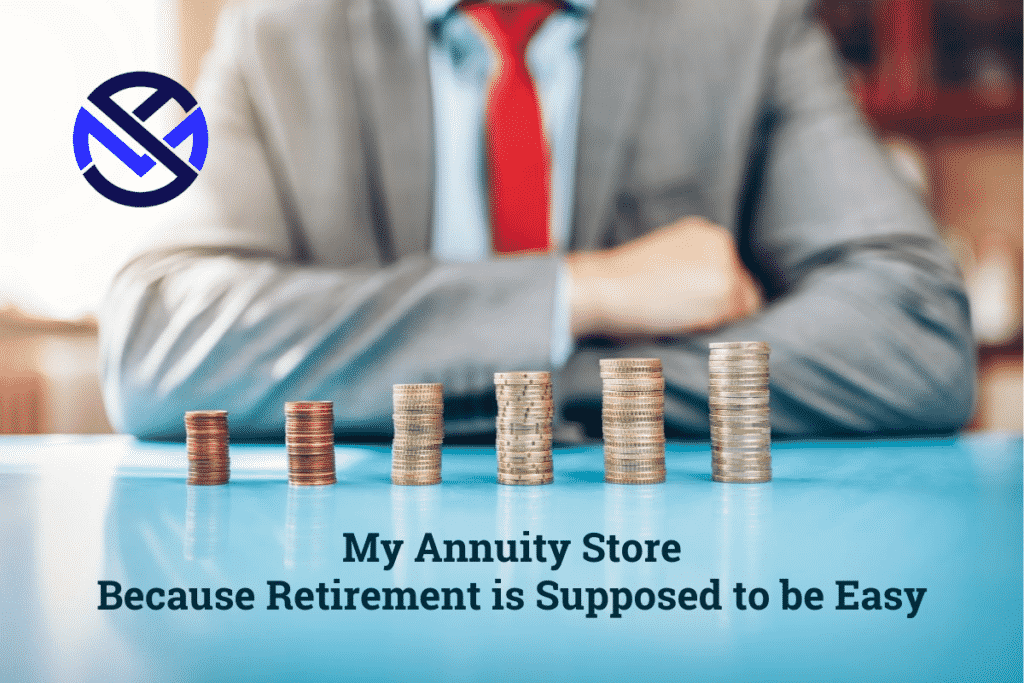 stack of coins with advisor in background branded, my annuity store logo top left corner with text My Annuity Store - Because Retirement is supposed to be easy