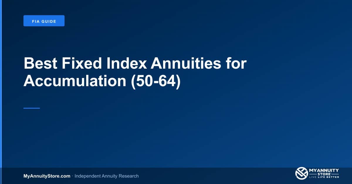 Best fixed index annuities for accumulation (50-64) - myannuitystore. Com