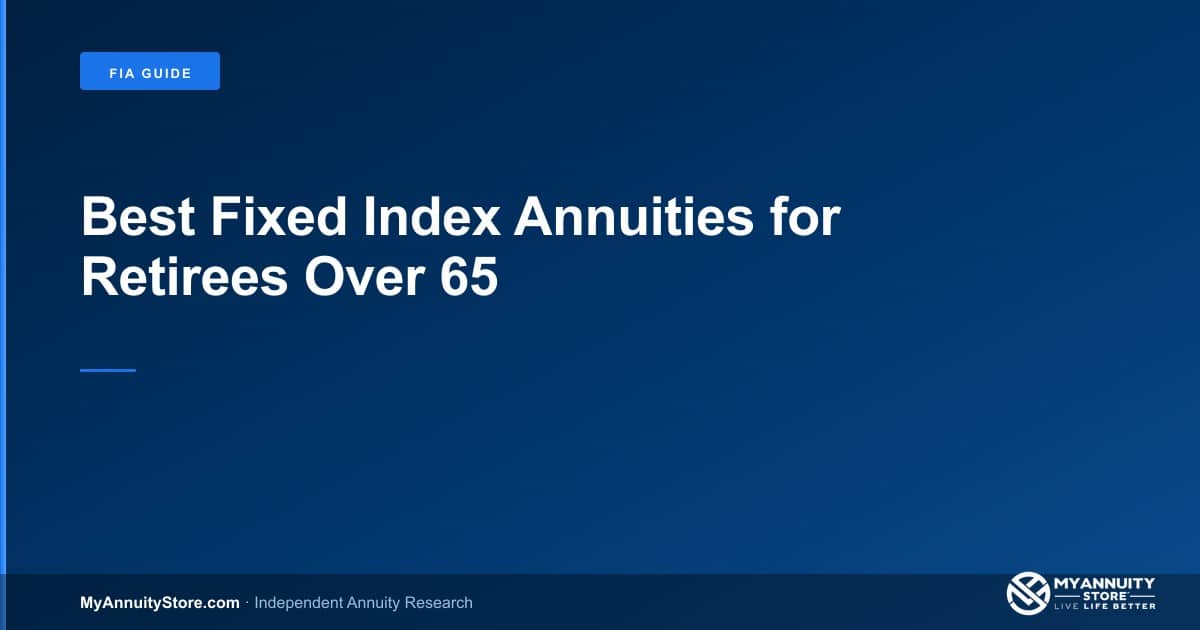Best fixed index annuities for retirees over 65 - myannuitystore. Com