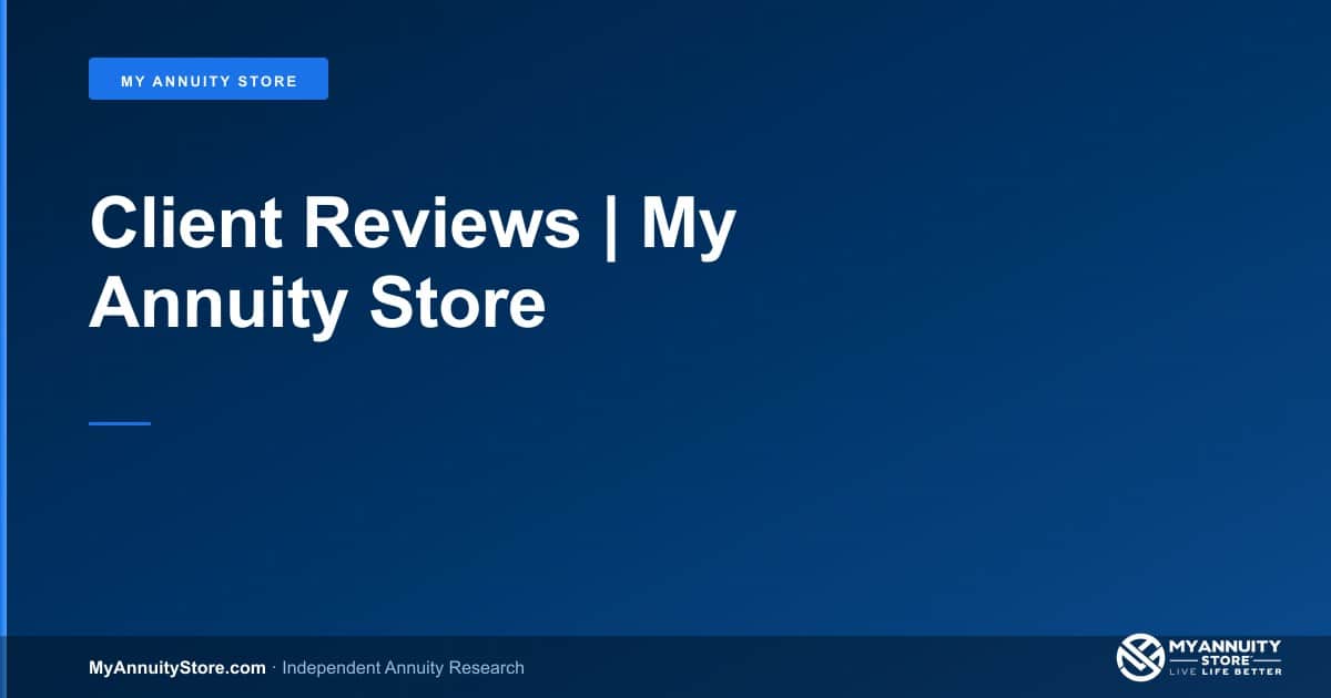 Client reviews | my annuity store - myannuitystore. Com